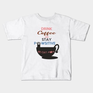 Drink Coffee And Stay Pawsitive #1 Cat Mom Kids T-Shirt